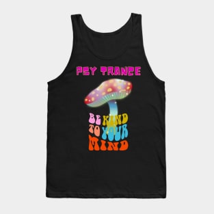 Psy Trance.Be Kind To Your Mind Tank Top